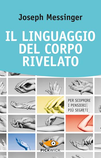 Il linguaggio del corpo rivelato. Per scoprire i pensieri più segreti - Joseph Messinger - Libro Piemme 2018, Pickwick. Wellness | Libraccio.it