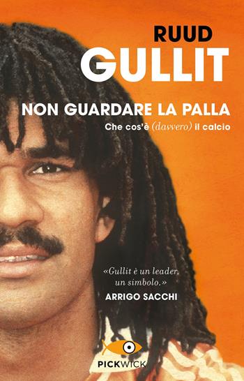 Non guardare la palla. Che cos'è (davvero) il calcio - Ruud Gullit - Libro Piemme 2018, Pickwick | Libraccio.it