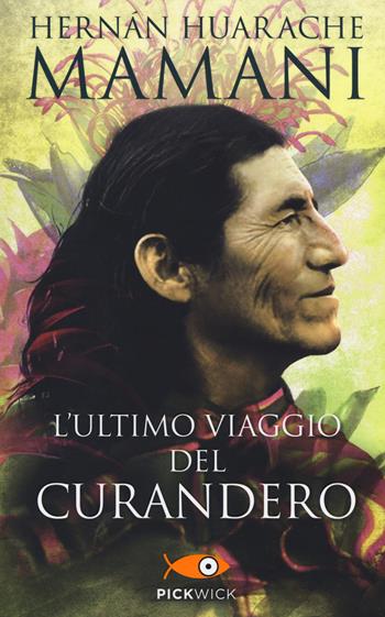 L' ultimo viaggio del curandero - Hernán Huarache Mamani - Libro Piemme 2018, Pickwick | Libraccio.it