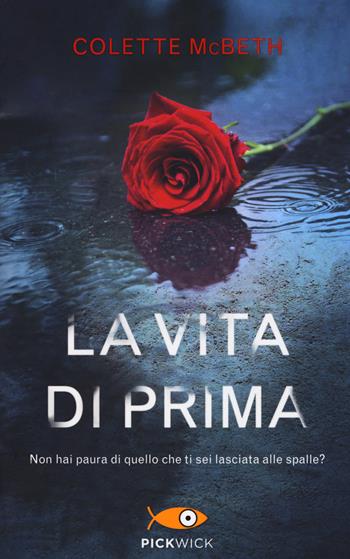 La vita di prima - Colette McBeth - Libro Piemme 2018, Pickwick | Libraccio.it