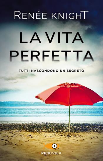 La vita perfetta - Renée Knight - Libro Piemme 2018, Pickwick | Libraccio.it