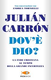 Dov'è Dio? La fede cristiana al tempo della grande incertezza