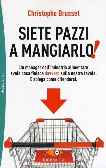 Siete pazzi a mangiarlo! - Christophe Brusset - Libro Piemme 2019, Pickwick. Wellness | Libraccio.it