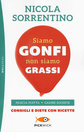 Siamo gonfi non siamo grassi. Pancia piatta. Gambe sgonfie. Consigli e diete con ricette - Nicola Sorrentino - Libro Piemme 2019, Pickwick. Wellness | Libraccio.it