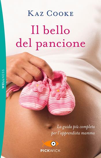 Il bello del pancione. La guida più completa per l'apprendista mamma - Kaz Cooke - Libro Piemme 2019, Pickwick. Wellness | Libraccio.it