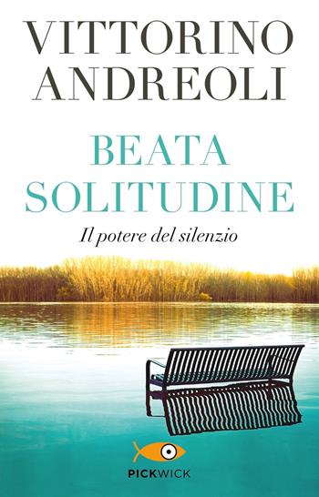 Beata solitudine. Il potere del silenzio - Vittorino Andreoli - Libro Piemme 2019, Pickwick | Libraccio.it