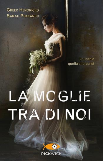 La moglie tra di noi - Sarah Pekkanen, Greer Hendricks - Libro Piemme 2019, Pickwick | Libraccio.it