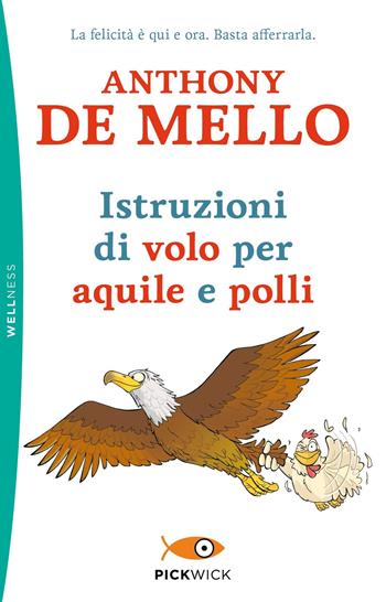 Istruzioni di volo per aquile e polli - Anthony De Mello - Libro Piemme 2019, Pickwick. Wellness | Libraccio.it
