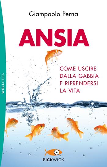 Ansia. Come uscire dalla gabbia e riprendersi la vita - Giampaolo Perna - Libro Piemme 2019, Pickwick. Wellness | Libraccio.it