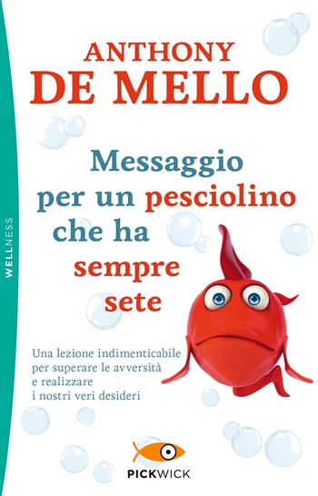 Messaggio per un pesciolino che ha sempre sete - Anthony De Mello - Libro Piemme 2019, Pickwick. Wellness | Libraccio.it