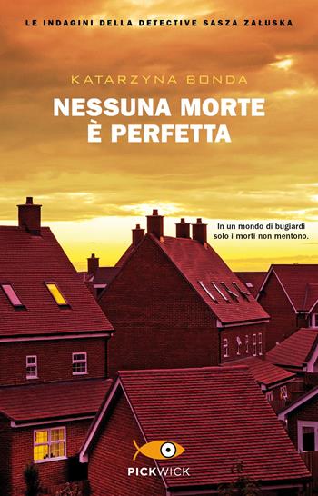 Nessuna morte è perfetta. Le indagini della detective Sasza Zaluska - Katarzyna Bonda - Libro Piemme 2019, Pickwick | Libraccio.it