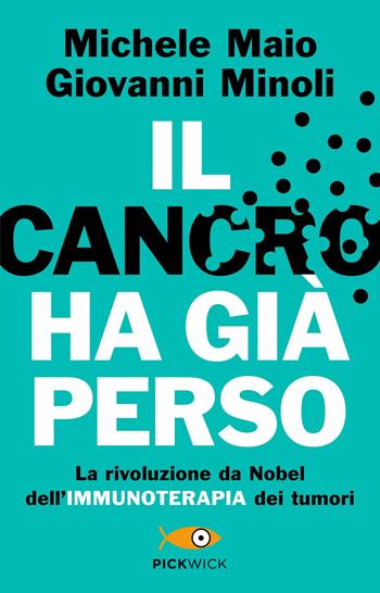 Il cancro ha già perso. La rivoluzione da Nobel dell'immunoterapia dei tumori - Michele Maio, Giovanni Minoli - Libro Piemme 2019, Pickwick | Libraccio.it