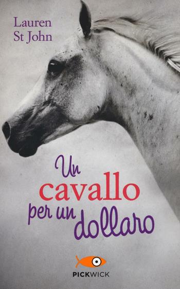 Un cavallo per un dollaro - Lauren St. John - Libro Piemme 2016, Pickwick | Libraccio.it