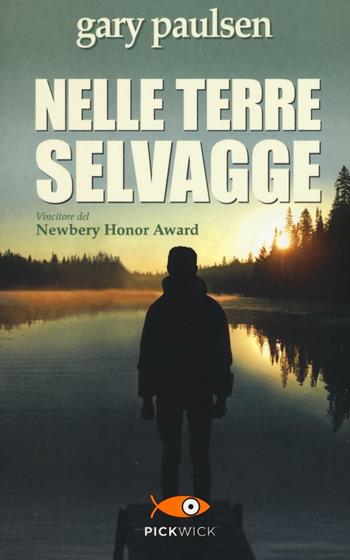 Nelle terre selvagge - Gary Paulsen - Libro Piemme 2016, Pickwick | Libraccio.it