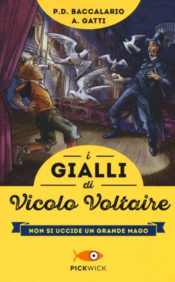 Non si uccide un grande mago. I gialli di vicolo Voltaire - Pierdomenico Baccalario, Alessandro Gatti - Libro Piemme 2016, Pickwick | Libraccio.it