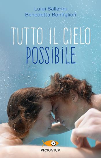 Tutto il cielo possibile - Benedetta Bonfiglioli, Luigi Ballerini - Libro Piemme 2017, Pickwick | Libraccio.it