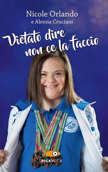 Vietato dire non ce la faccio - Nicole Orlando, Alessia Cruciani - Libro Piemme 2018, Pickwick | Libraccio.it