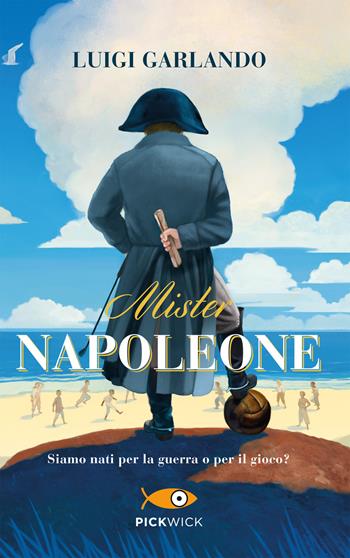 Mister Napoleone - Luigi Garlando - Libro Piemme 2019, Pickwick | Libraccio.it