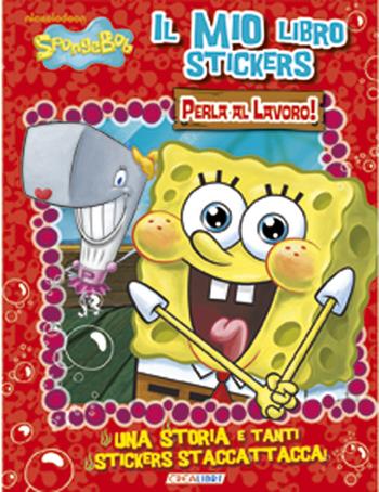 Perla al lavoro. Il mio libro stickers. SpongeBob. Con adesivi  - Libro Crealibri 2013 | Libraccio.it