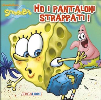 Ho i pantaloni strappati. SpongeBob - Carla Malerba - Libro Crealibri 2013 | Libraccio.it