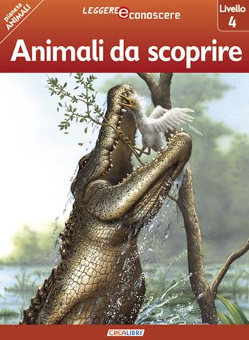 Animali da scoprire. Pianeta animali. Livello 4 - Robert Coupe - Libro Crealibri 2014, Leggere e conoscere | Libraccio.it