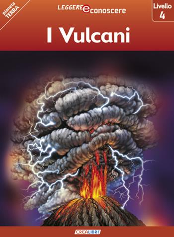 I vulcani. Pianeta Terra. Livello 4 - Robert Coupe - Libro Crealibri 2014, Leggere e conoscere | Libraccio.it
