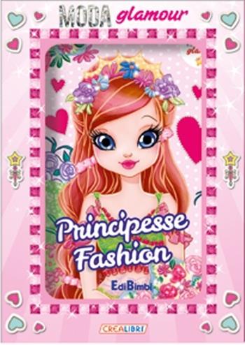 Principesse fashion. Moda glamour. Ediz. illustrata - Roberta Damiata, Alessandra Piacentini - Libro Crealibri 2014 | Libraccio.it