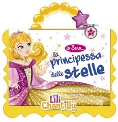 La principessa delle stelle. Io sono... Ediz. illustrata. Con gadget - Lili Chantilly - Libro Crealibri 2014 | Libraccio.it
