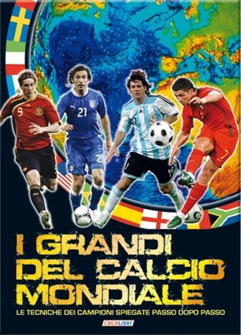 I grandi del calcio mondiale. Ediz. illustrata  - Libro Crealibri 2014 | Libraccio.it