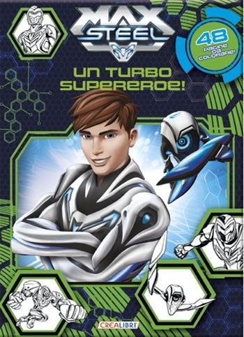 Vai col turbo! Max Steel. Ediz. illustrata  - Libro Crealibri 2014 | Libraccio.it