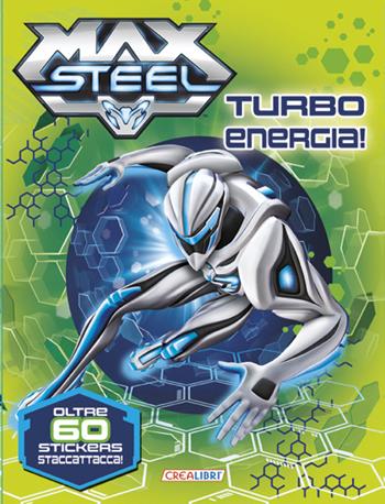 Turbo energia! Max Steel. Con adesivi  - Libro Crealibri 2014 | Libraccio.it