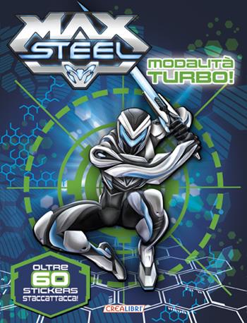 Modalità turbo! Max Steel. Con adesivi  - Libro Crealibri 2014 | Libraccio.it