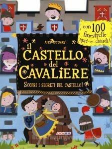 Il castello del cavaliere. Apri & scopri. Ediz. illustrata  - Libro Crealibri 2015 | Libraccio.it