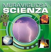 Meravigliosa scienza. Ediz. illustrata