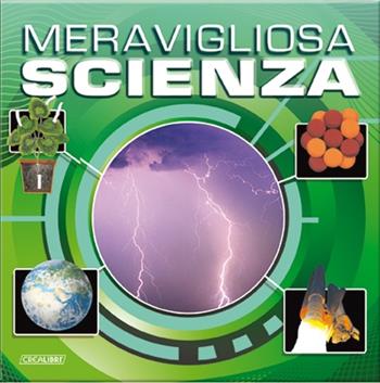 Meravigliosa scienza. Ediz. illustrata  - Libro Crealibri 2015, Sapere tutto | Libraccio.it