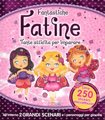 Fantastiche fatine. Tante attività per imparare! Giocolibri. Con adesivi. Ediz. a colori. Ediz. a spirale  - Libro Crealibri 2015 | Libraccio.it
