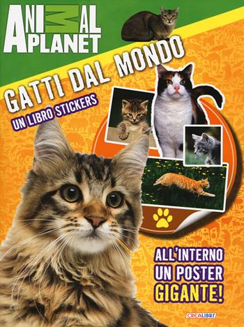 Gatti dal mondo. Un libro stickers. Ediz. illustrata  - Libro Crealibri 2015, Animal planet | Libraccio.it