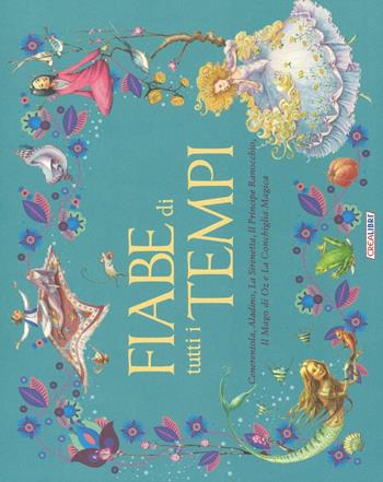 Fiabe di tutti i tempi: Cenerentola-Aladino-La sirenetta-il principe ranocchio-Il Mago di Oz-La conchiglia magica  - Libro Crealibri 2016 | Libraccio.it