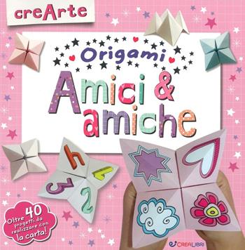 Amici & amiche. Origami. Con adesivi. Ediz. illustrata  - Libro Crealibri 2016, CreArte | Libraccio.it