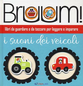 Bruum! I suoni dei veicoli. Ediz. illustrata  - Libro Crealibri 2016, Star | Libraccio.it