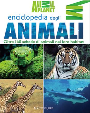 Enciclopedia illustrata degli animali. Ediz. illustrata  - Libro Crealibri 2016, Animal planet | Libraccio.it