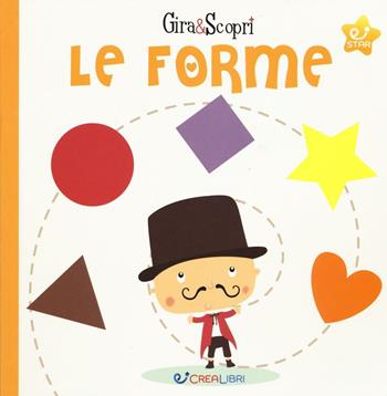 Le forme. Gira & scopri. Ediz. illustrata - Bérengére Motuelle - Libro Crealibri 2016, Star | Libraccio.it