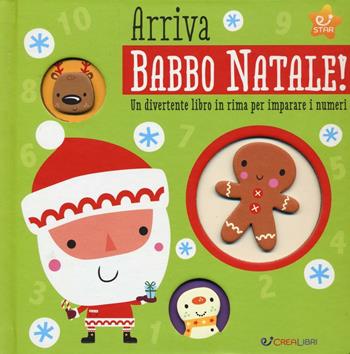 Arriva Babbo Natale! Un divertente libro in rima per imparare i numeri. Ediz. a colori - Stuart Lynch - Libro Crealibri 2016, Star | Libraccio.it