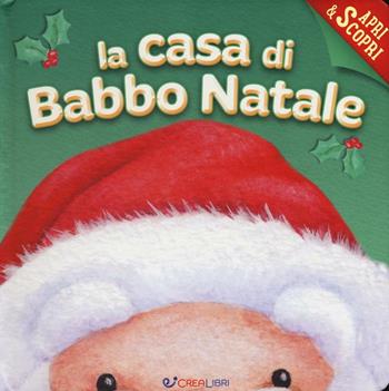 La casa di Babbo Natale. Apri & scopri. Ediz. illustrata - Janet Samuel - Libro Crealibri 2016 | Libraccio.it