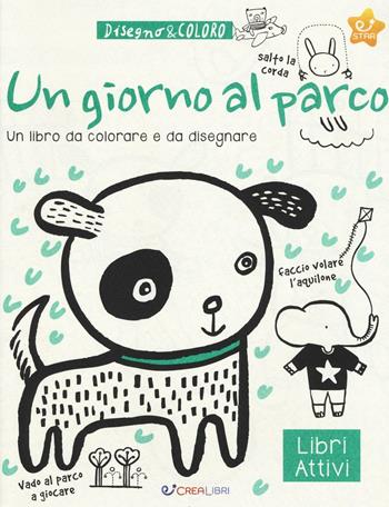 Un giorno al parco. Disegno & coloro. Ediz. a colori  - Libro Crealibri 2017, Star | Libraccio.it