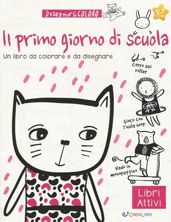 Il primo giorno di scuola. Disegno & coloro. Ediz. a colori  - Libro Crealibri 2017, Star | Libraccio.it