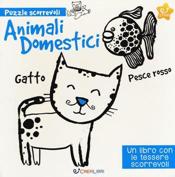 Animali domestici. Puzzle scorrevoli. Ediz. a colori  - Libro Crealibri 2017, Star. Conosciamo insieme | Libraccio.it