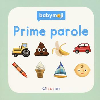 Prime parole. Ediz. a colori  - Libro Crealibri 2017, Babymoji | Libraccio.it