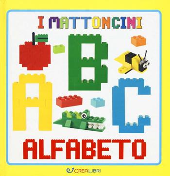 ABC alfabeto. Ediz. a colori  - Libro Crealibri 2017, I mattoncini | Libraccio.it