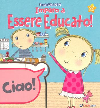 Impara ad essere educato! Ediz. a colori  - Libro Crealibri 2017, Star. Conosciamo insieme | Libraccio.it